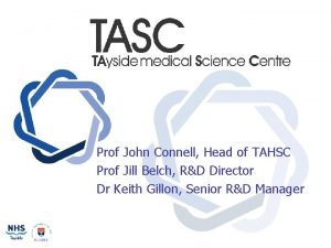 Prof John Connell Head of TAHSC Prof Jill