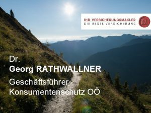 Dr Georg RATHWALLNER Geschftsfhrer Konsumentenschutz O mchte die