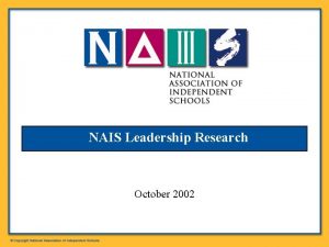 NAIS Leadership Research October 2002 Research Methodology Conducted