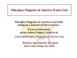 Fiberglass Flagpoles of America Wants You Fiberglass Flagpoles