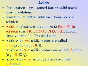 Acids Dissociation preformed ions in solid move apart