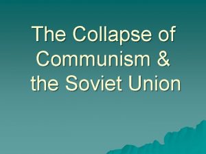 The Collapse of Communism the Soviet Union Union