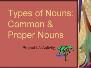 Types of Nouns Common Proper Nouns Project LA