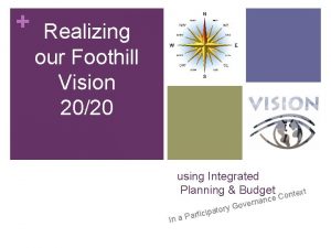 Realizing our Foothill Vision 2020 using Integrated Planning