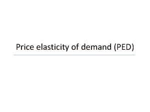 Price elasticity of demand PED Definition Measures the