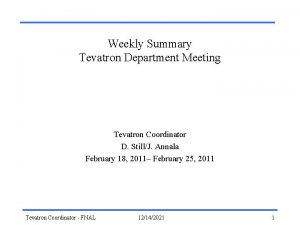 Weekly Summary Tevatron Department Meeting Tevatron Coordinator D