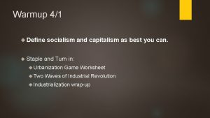 Warmup 41 Define Staple socialism and capitalism as