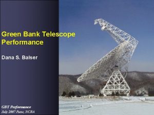 Green Bank Telescope Performance Dana S Balser GBT