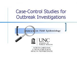 CaseControl Studies for Outbreak Investigations Goals n n