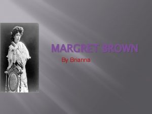 MARGRET BROWN By Brianna The Early Years Molly