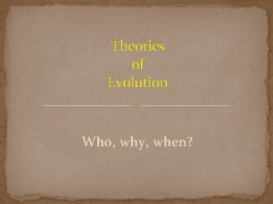 Theories of Evolution Who why when Evolution Notes