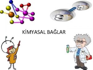 KMYASAL BALAR KMYASAL BALAR Kimyasal ba molekllerde atomlar
