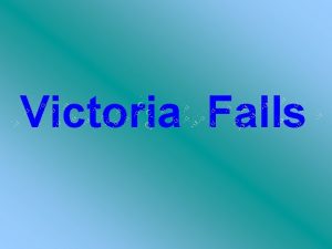 Victoria Falls The famous Victoria Falls on the