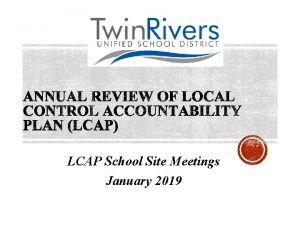 LCAP School Site Meetings January 2019 Twin Rivers