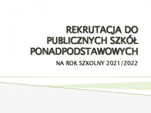 REKRUTACJA DO PUBLICZNYCH SZK PONADPODSTAWOWYCH NA ROK SZKOLNY