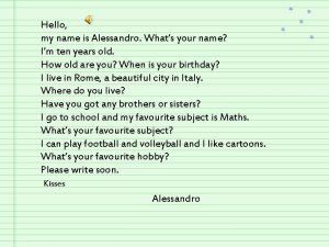 Hello my name is Alessandro Whats your name