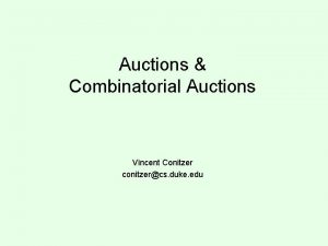 Auctions Combinatorial Auctions Vincent Conitzer conitzercs duke edu