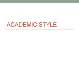 ACADEMIC STYLE Components of academic style Complexity and