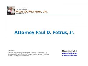 Attorney Paul D Petrus Jr Disclaimer The tips