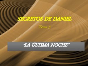 SECRETOS DE DANIEL Tema 5 LA LTIMA NOCHE