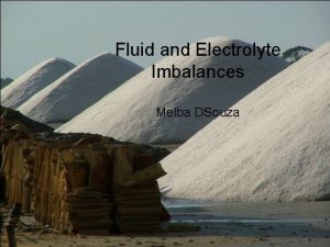 Fluid and Electrolyte Imbalances Melba DSouza Fluid and