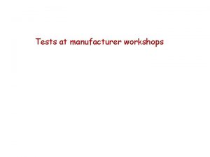 Tests at manufacturer workshops Leak tests on components