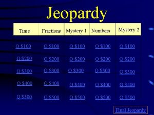 Jeopardy Time Fractions Mystery 1 Numbers Mystery 2