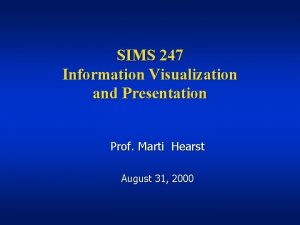 SIMS 247 Information Visualization and Presentation Prof Marti