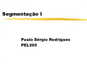 Segmentao I Paulo Srgio Rodrigues PEL 205 Conceito