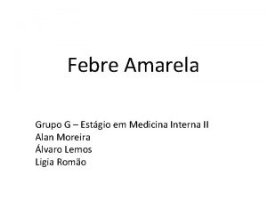 Febre Amarela Grupo G Estgio em Medicina Interna