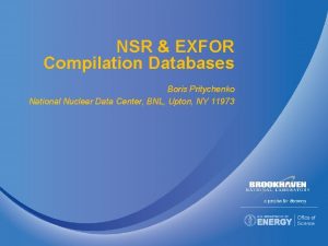 NSR EXFOR Compilation Databases Boris Pritychenko National Nuclear