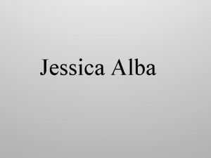 Jessica Alba Jessica Alba Jessica Marie Alba Rodena