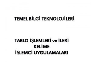 TEMEL BLG TEKNOLOJLER TABLO LEMLER ve LER KELME