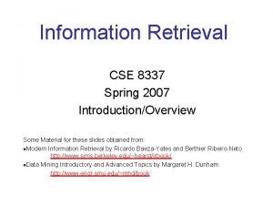 Information Retrieval CSE 8337 Spring 2007 IntroductionOverview Some