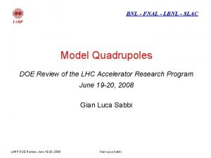 BNL FNAL LBNL SLAC Model Quadrupoles DOE Review