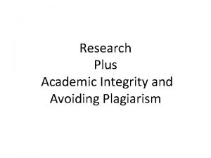 Research Plus Academic Integrity and Avoiding Plagiarism Research