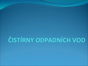 ISTRNY ODPADNCH VOD Charakteristika istrny odpadnch vod Setkvme