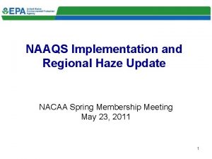 NAAQS Implementation and Regional Haze Update NACAA Spring