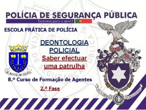 ESCOLA PRTICA DE POLCIA DEONTOLOGIA POLICIAL Saber efectuar