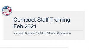 Compact Staff Training Feb 2021 Interstate Compact for