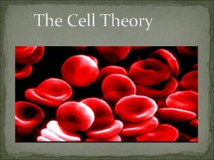 The Cell Theory Some Random Cell Facts The