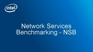 Network Services Benchmarking NSB What is NSB NSB