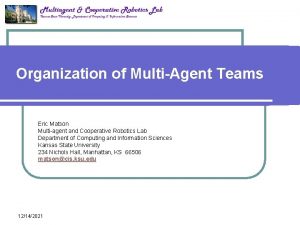 Organization of MultiAgent Teams Eric Matson Multiagent and