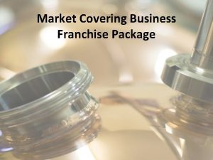 Market Covering Business Franchise Package Business Package Contents