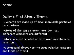 Atoms Daltons First Atomic Theory Elements are made