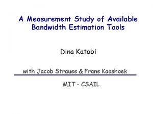 A Measurement Study of Available Bandwidth Estimation Tools