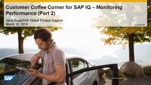 Customer Coffee Corner for SAP IQ Monitoring Performance
