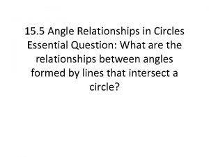 15 5 Angle Relationships in Circles Essential Question