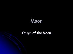 Moon Origin of the Moon Objectives l TLW