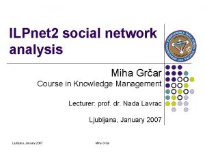 ILPnet 2 social network analysis Miha Grar Course